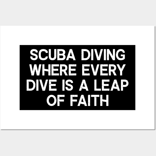 Scuba Diving Where Every Dive is a Leap of Faith Wall Art by trendynoize